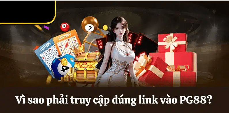 Vì sao phải truy cập đúng link vào PG88?