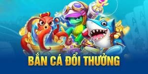 Bắn cá đổi thưởng